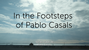 Sur les traces de Pablo Casals